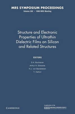 Structure and Electronic Properties of Ultrathin Dielectric Films on Silicon and Related Structures: Volume 592