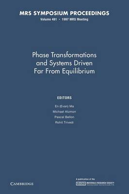Phase Transformations and Systems Driven Far from Equilibrium: Volume 481