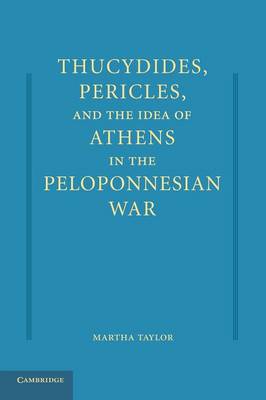 Thucydides, Pericles, and the Idea of Athens in the Peloponnesian War