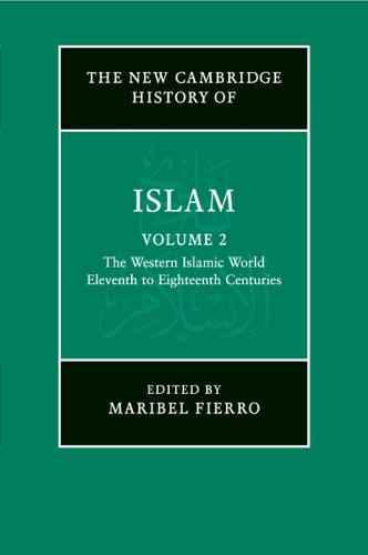 The New Cambridge History of Islam: Volume 2, The Western Islamic World, Eleventh to Eighteenth Centuries