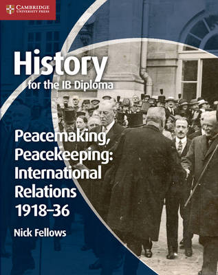 History for the IB Diploma: Peacemaking, Peacekeeping: International Relations 1918-36