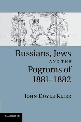Russians, Jews, and the Pogroms of 1881–1882