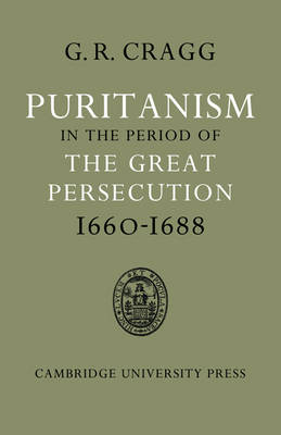 Puritanism in the Period of the Great Persecution 1660–1688