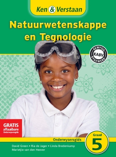 Ken & Verstaan Natuurwetenskappe en Tegnologie Onderwysersgids Graad 5 Afrikaans