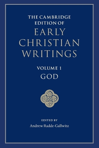 The Cambridge Edition of Early Christian Writings: Volume 1, God