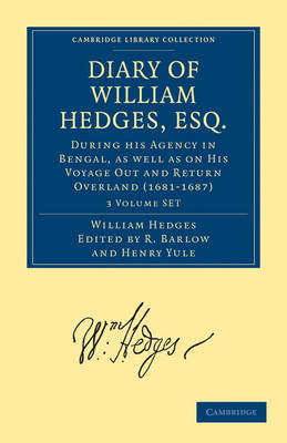 Diary of William Hedges, Esq. (Afterwards Sir William Hedges), During his Agency in Bengal, as well as on His Voyage Out and Return Overland (1681-1687) 3 Volume Set