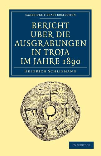 Bericht Über die Ausgrabungen in Troja im Jahre 1890