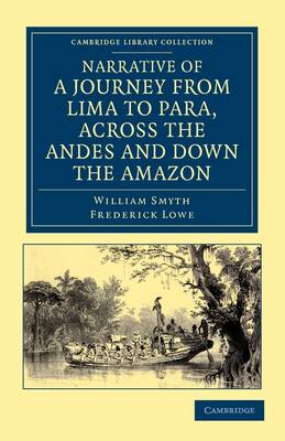 Narrative of a Journey from Lima to Para, across the Andes and down the Amazon