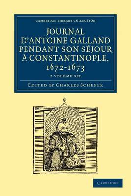 Journal d'Antoine Galland pendant son sejour a Constantinople, 1672-1673 2 Volume Paperback Set