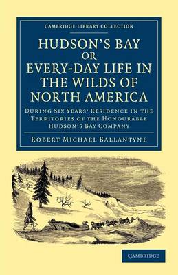 Hudson's Bay, or, Every-day Life in the Wilds of North America