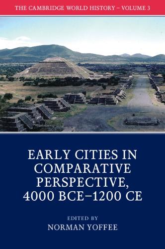 The Cambridge World History: Volume 3, Early Cities in Comparative Perspective, 4000 BCE–1200 CE