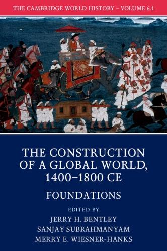 The Cambridge World History: Volume 6, The Construction of a Global World, 1400-1800 CE, Part 1, Foundations
