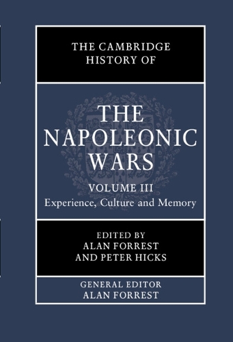 The Cambridge History of the Napoleonic Wars: Volume 3, Experience, Culture and Memory