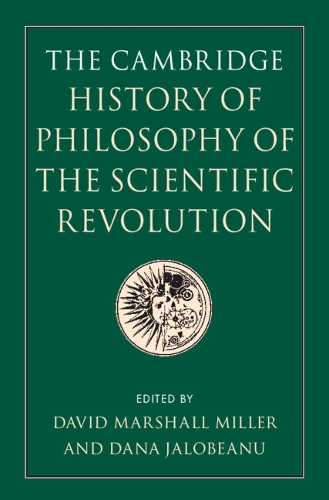 The Cambridge History of Philosophy of the Scientific Revolution