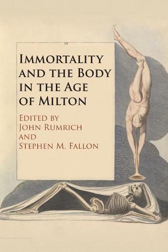 Immortality and the Body in the Age of Milton