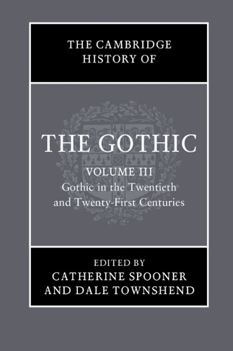 The Cambridge History of the Gothic: Volume 3, Gothic in the Twentieth and Twenty-First Centuries
