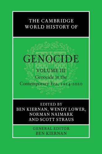 The Cambridge World History of Genocide: Volume 3, Genocide in the Contemporary Era, 1914–2020