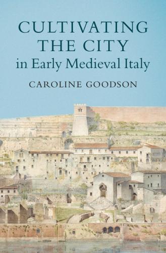 Cultivating the City in Early Medieval Italy