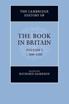 The Cambridge History of the Book in Britain: Volume 1, c.400–1100