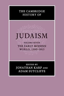 The Cambridge History of Judaism: Volume 7, The Early Modern World, 1500–1815