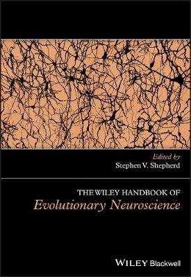 The Wiley Handbook of Evolutionary Neuroscience