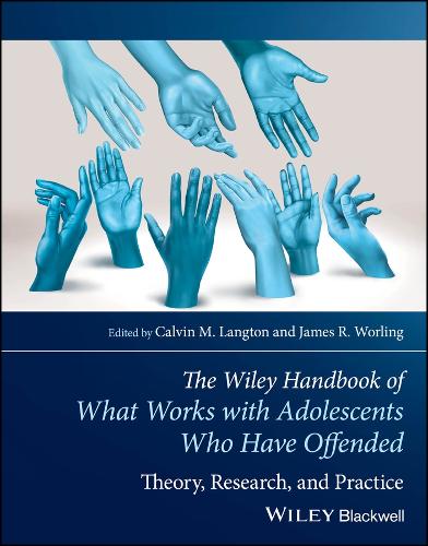 The Wiley Handbook of What Works with Adolescents Who Have Offended