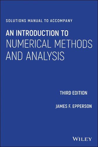 Solutions Manual to accompany An Introduction to Numerical Methods and Analysis