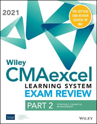 Wiley CMAexcel Learning System Exam Review 2021: Part 2, Strategic Financial Management Set (1–yearaccess)
