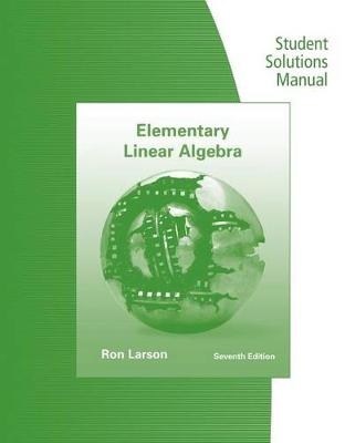 Student Solutions Manual for Larson/Falvo's Elementary Linear Algebra, 7th