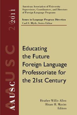 AAUSC 2011 Volume: Educating the Future Foreign Language Professoriate for the 21st Century