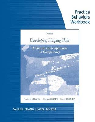 Practice Behaviors Workbook for Chang/Scott/Decker's Developing Helping Skills: A Step-by-Step Approach to Competency, 2nd