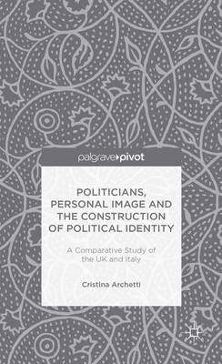 Politicians, Personal Image and the Construction of Political Identity