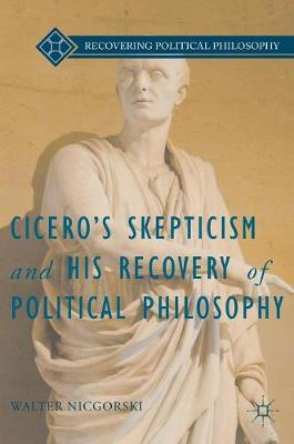 Cicero's Skepticism and His Recovery of Political Philosophy