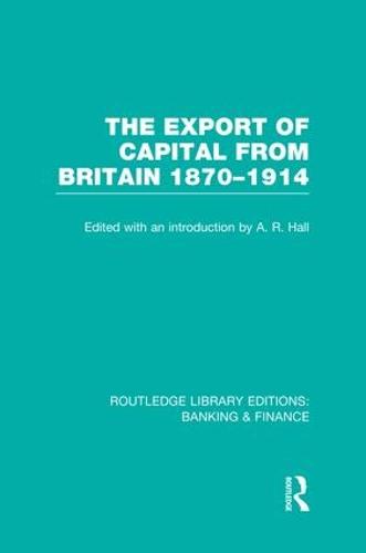 The Export of Capital from Britain (RLE Banking & Finance)