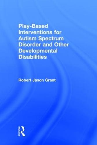 Play-Based Interventions for Autism Spectrum Disorder and Other Developmental Disabilities