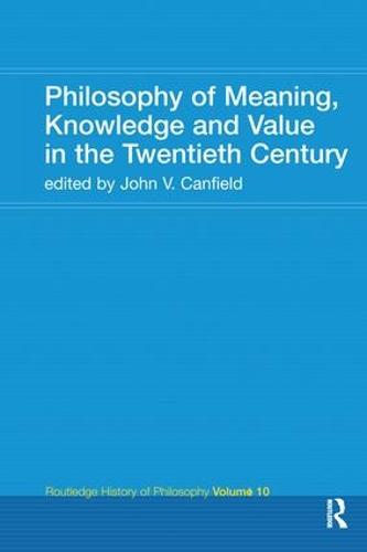Philosophy of Meaning, Knowledge and Value in the Twentieth Century