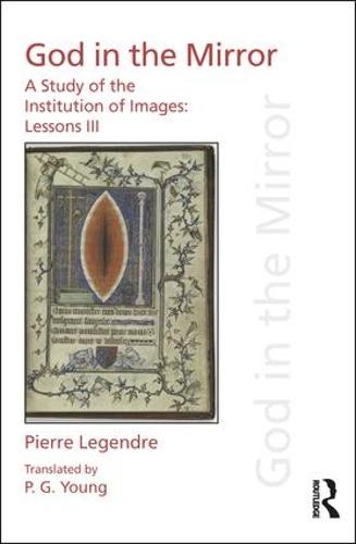 Pierre Legendre Lessons III God in the Mirror