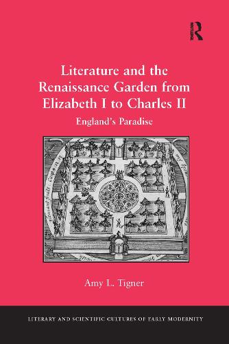 Literature and the Renaissance Garden from Elizabeth I to Charles II