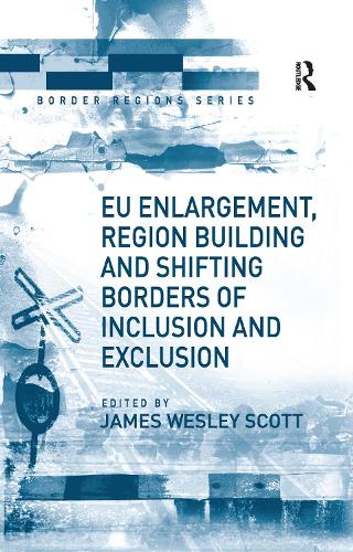 EU Enlargement, Region Building and Shifting Borders of Inclusion and Exclusion