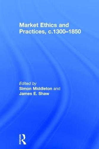 Market Ethics and Practices, c.1300–1850