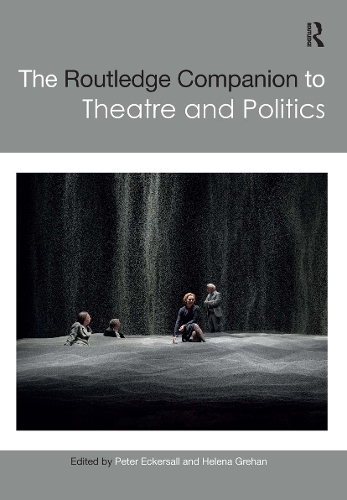 The Routledge Companion to Theatre and Politics