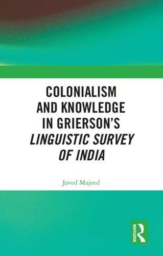 Colonialism and Knowledge in Grierson’s Linguistic Survey of India