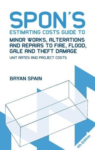 Spon's Estimating Costs Guide to Minor Works, Alterations and Repairs to Fire, Flood, Gale and Theft Damage