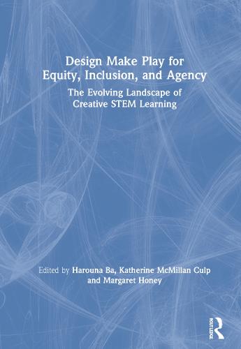 Design Make Play for Equity, Inclusion, and Agency