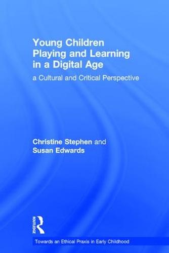 Young Children Playing and Learning in a Digital Age