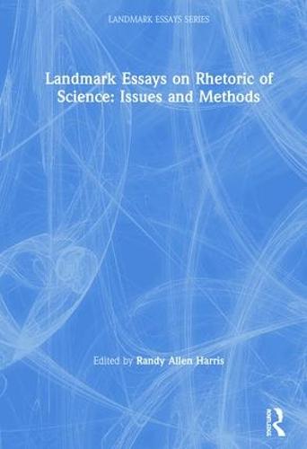 Landmark Essays on Rhetoric of Science: Issues and Methods