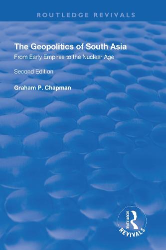 The Geopolitics of South Asia: From Early Empires to the Nuclear Age