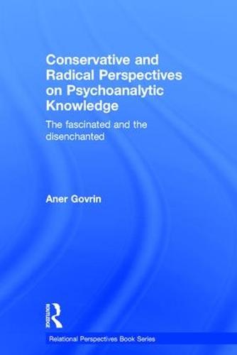 Conservative and Radical Perspectives on Psychoanalytic Knowledge