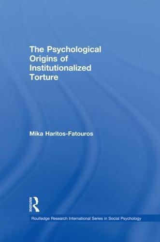 The Psychological Origins of Institutionalized Torture