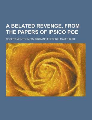 A Belated Revenge, from the Papers of Ipsico Poe